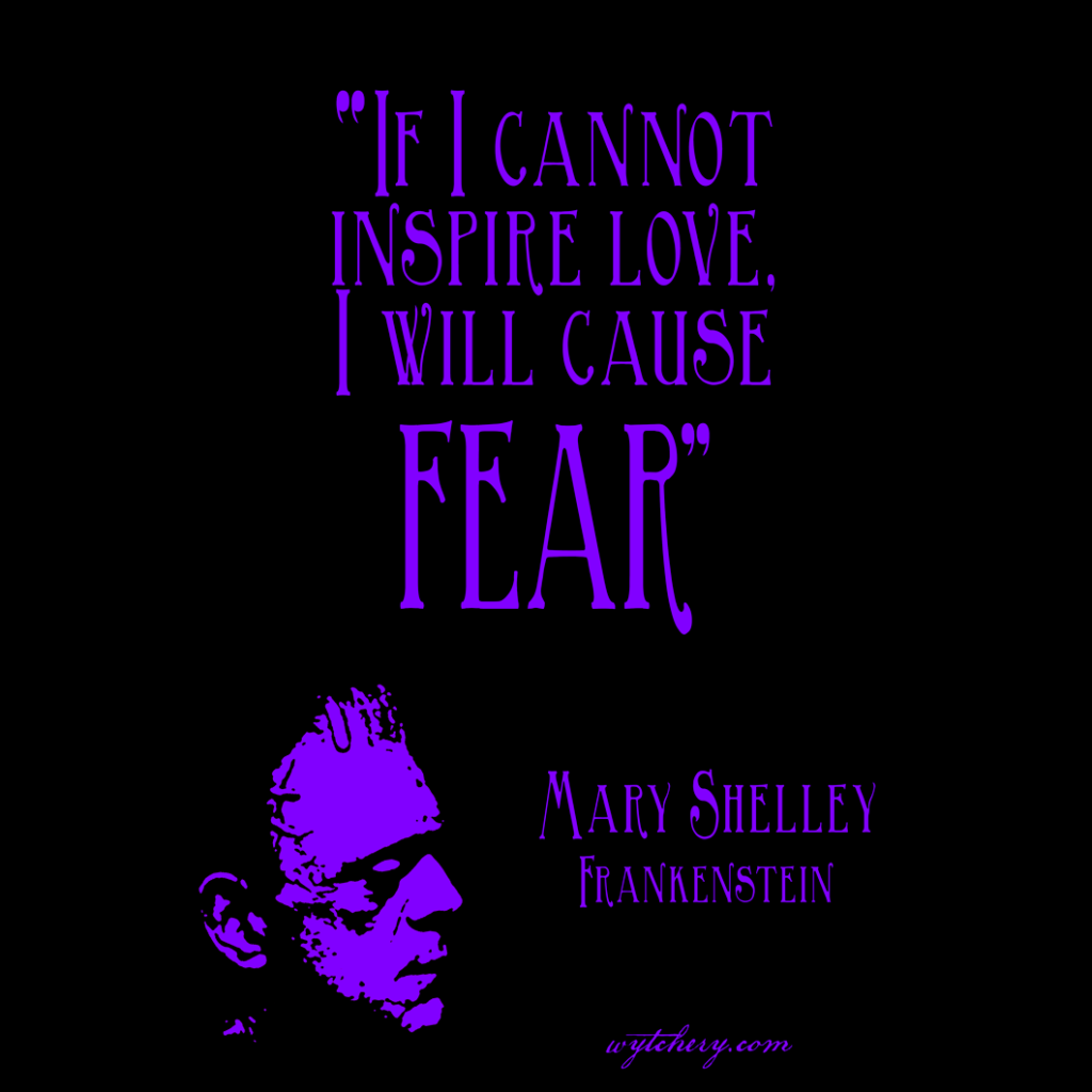 "If I cannot inspire love, I will cause fear" Mary Shelley's Frankenstein